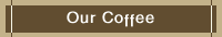 Our Coffee